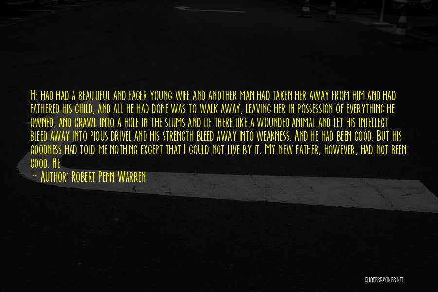 Robert Penn Warren Quotes: He Had Had A Beautiful And Eager Young Wife And Another Man Had Taken Her Away From Him And Had