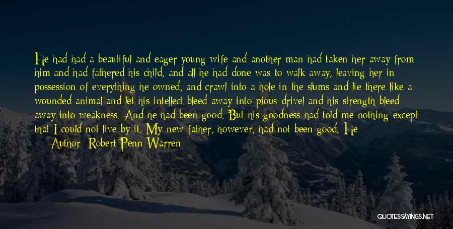 Robert Penn Warren Quotes: He Had Had A Beautiful And Eager Young Wife And Another Man Had Taken Her Away From Him And Had