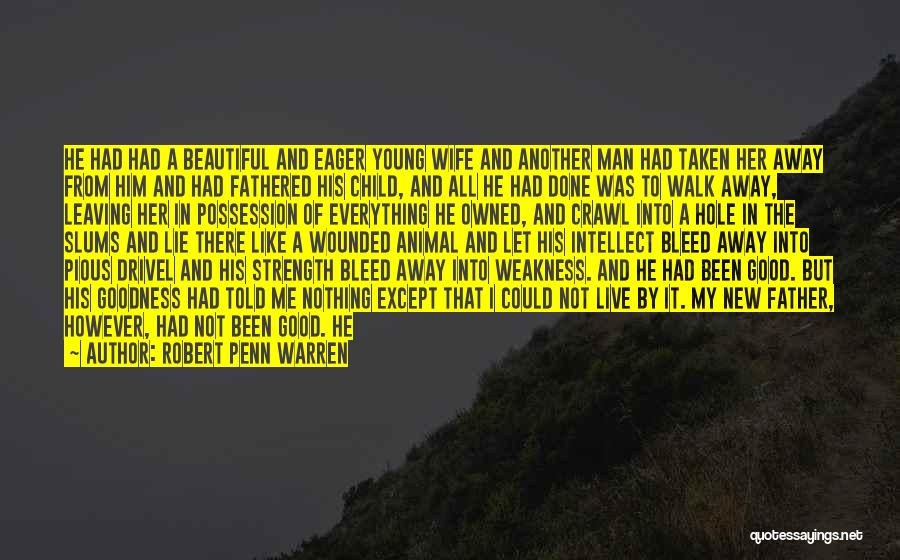 Robert Penn Warren Quotes: He Had Had A Beautiful And Eager Young Wife And Another Man Had Taken Her Away From Him And Had