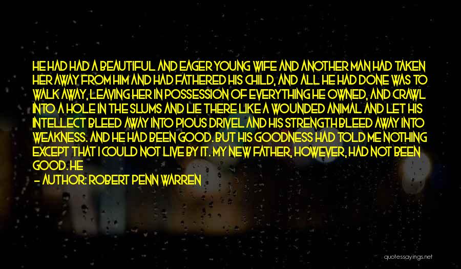 Robert Penn Warren Quotes: He Had Had A Beautiful And Eager Young Wife And Another Man Had Taken Her Away From Him And Had