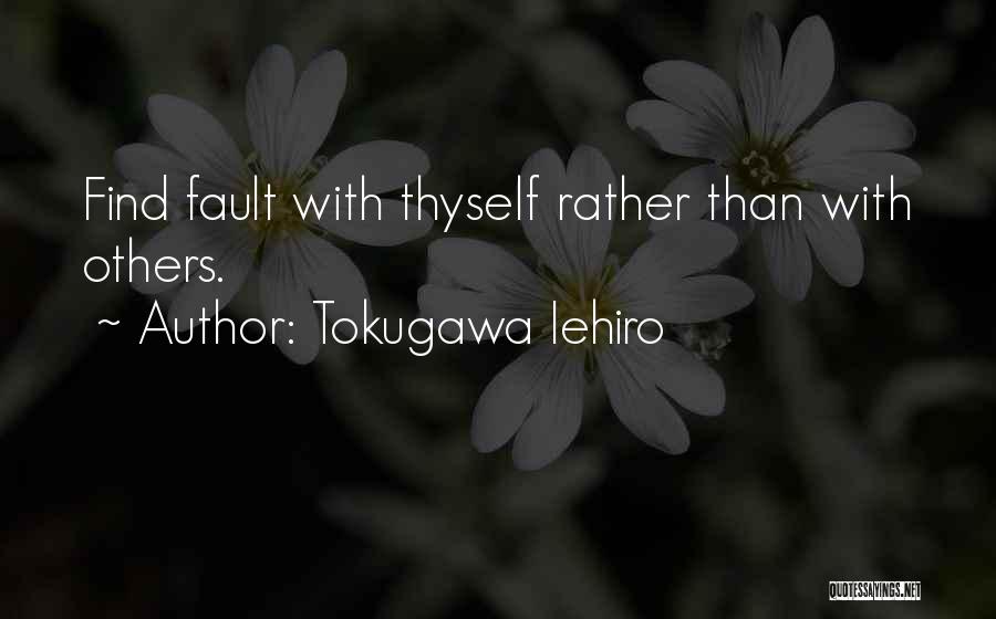 Tokugawa Iehiro Quotes: Find Fault With Thyself Rather Than With Others.