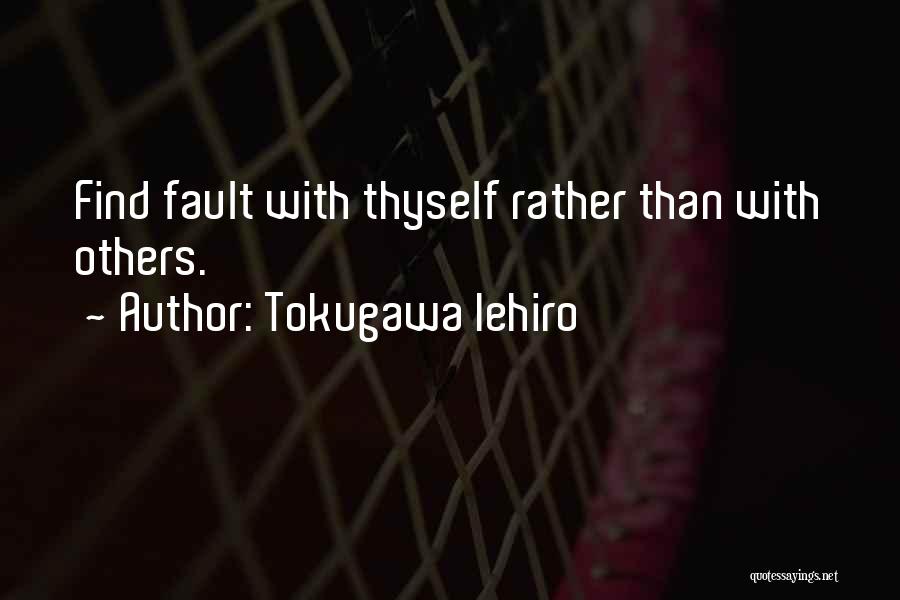 Tokugawa Iehiro Quotes: Find Fault With Thyself Rather Than With Others.