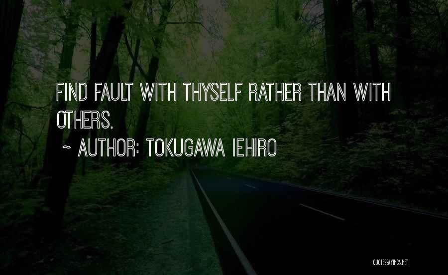 Tokugawa Iehiro Quotes: Find Fault With Thyself Rather Than With Others.