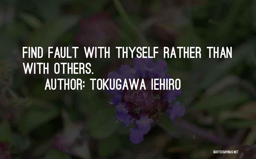 Tokugawa Iehiro Quotes: Find Fault With Thyself Rather Than With Others.