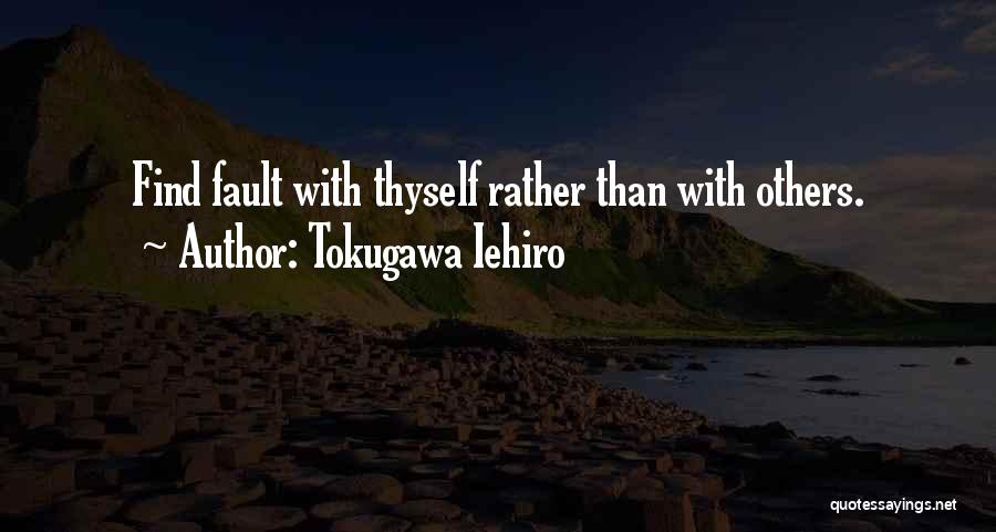 Tokugawa Iehiro Quotes: Find Fault With Thyself Rather Than With Others.