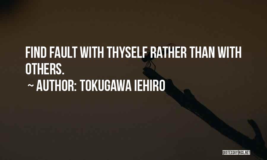 Tokugawa Iehiro Quotes: Find Fault With Thyself Rather Than With Others.