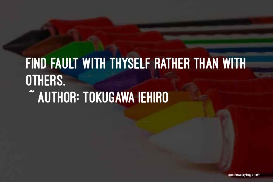 Tokugawa Iehiro Quotes: Find Fault With Thyself Rather Than With Others.