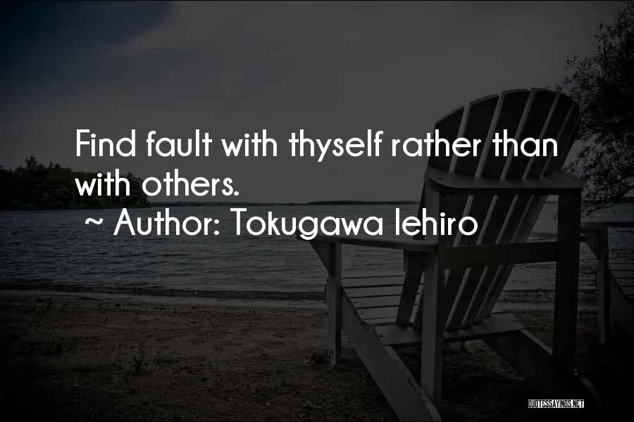 Tokugawa Iehiro Quotes: Find Fault With Thyself Rather Than With Others.