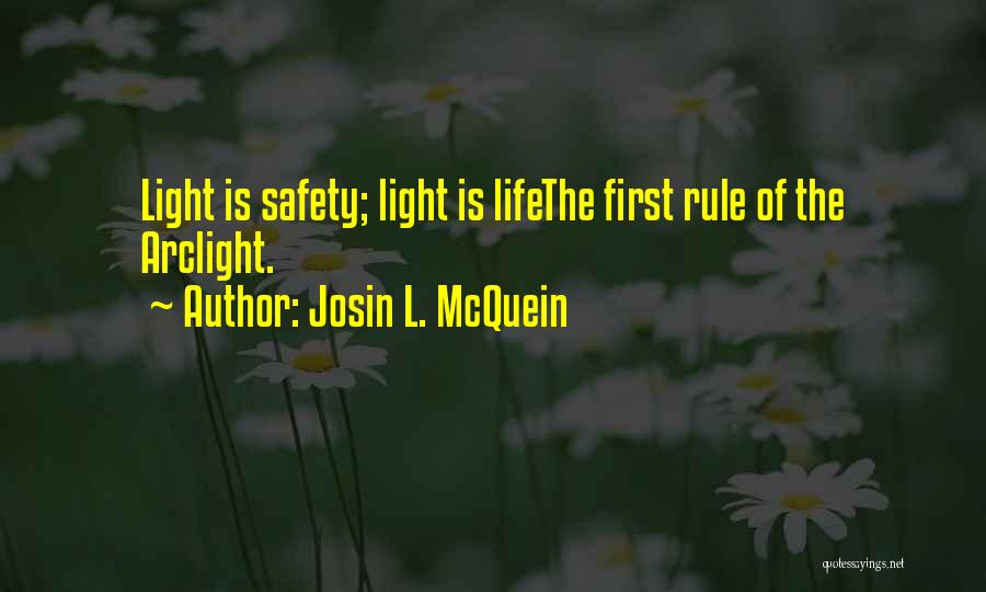 Josin L. McQuein Quotes: Light Is Safety; Light Is Lifethe First Rule Of The Arclight.