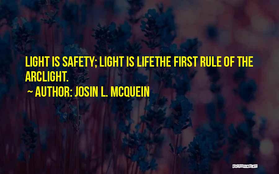 Josin L. McQuein Quotes: Light Is Safety; Light Is Lifethe First Rule Of The Arclight.