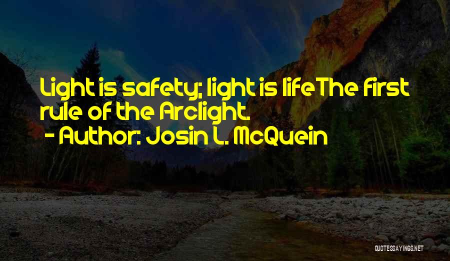 Josin L. McQuein Quotes: Light Is Safety; Light Is Lifethe First Rule Of The Arclight.