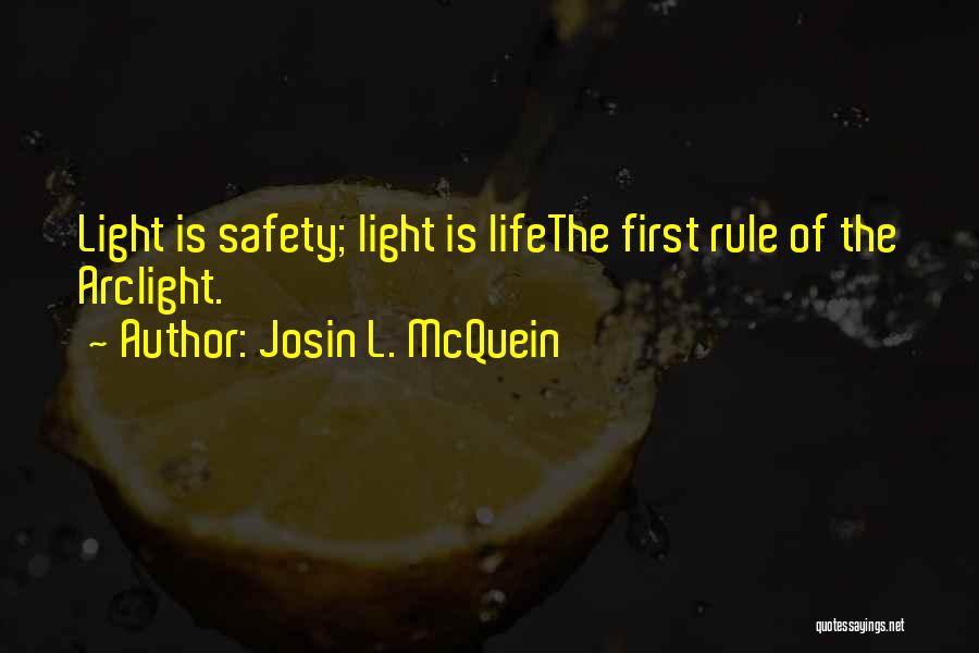 Josin L. McQuein Quotes: Light Is Safety; Light Is Lifethe First Rule Of The Arclight.