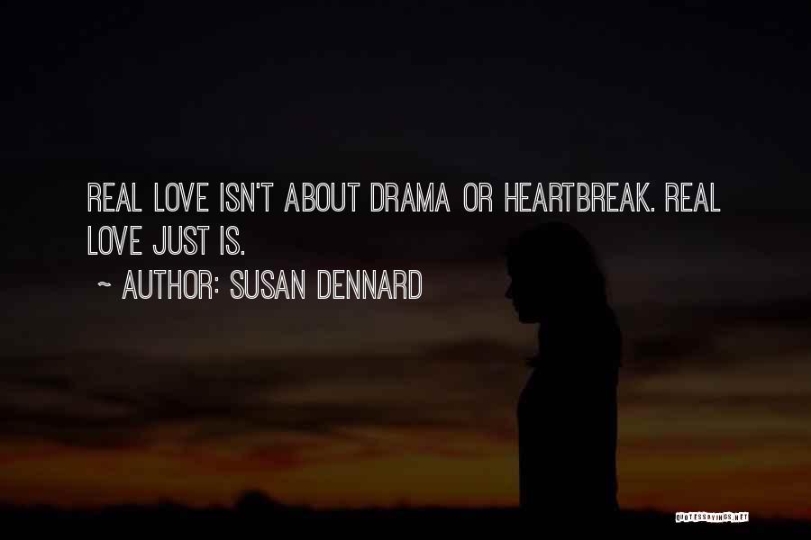 Susan Dennard Quotes: Real Love Isn't About Drama Or Heartbreak. Real Love Just Is.