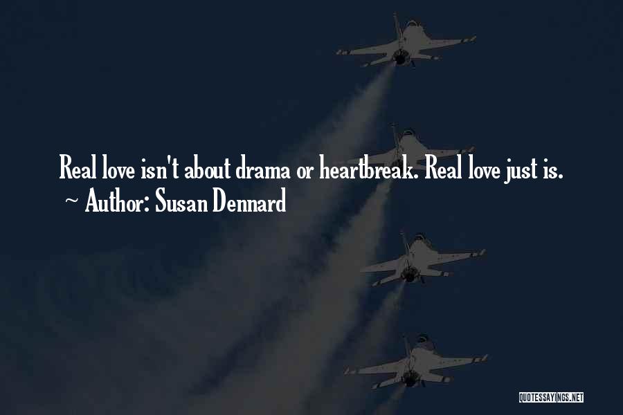 Susan Dennard Quotes: Real Love Isn't About Drama Or Heartbreak. Real Love Just Is.