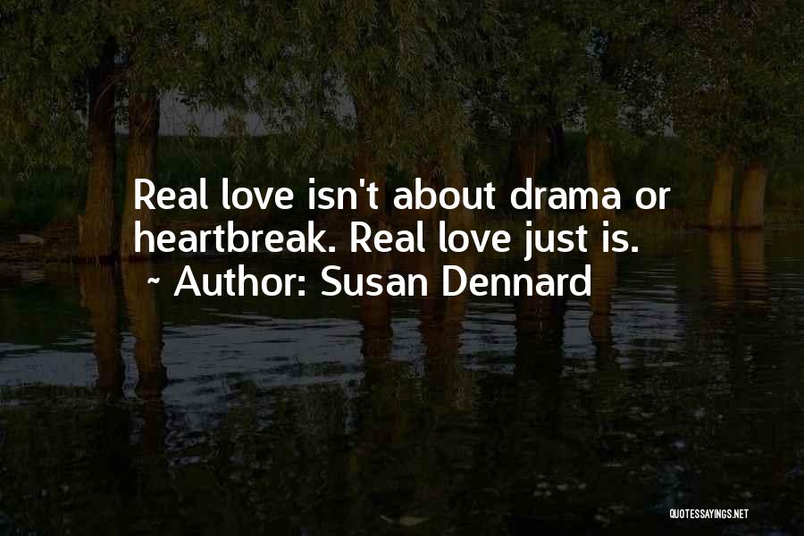 Susan Dennard Quotes: Real Love Isn't About Drama Or Heartbreak. Real Love Just Is.