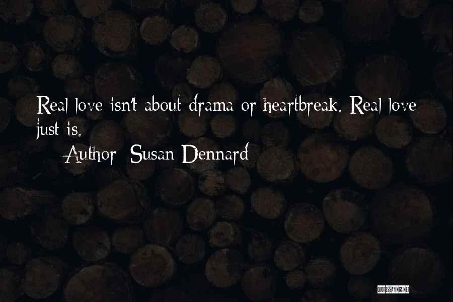 Susan Dennard Quotes: Real Love Isn't About Drama Or Heartbreak. Real Love Just Is.