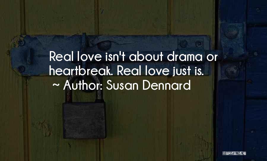 Susan Dennard Quotes: Real Love Isn't About Drama Or Heartbreak. Real Love Just Is.