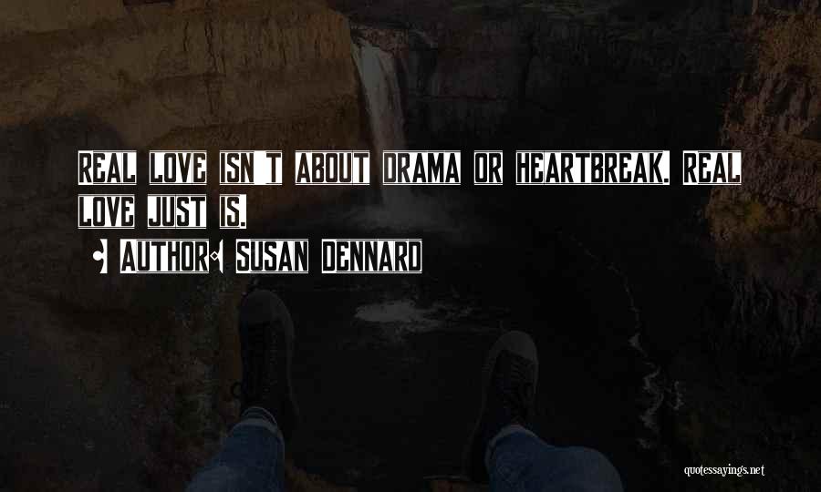 Susan Dennard Quotes: Real Love Isn't About Drama Or Heartbreak. Real Love Just Is.