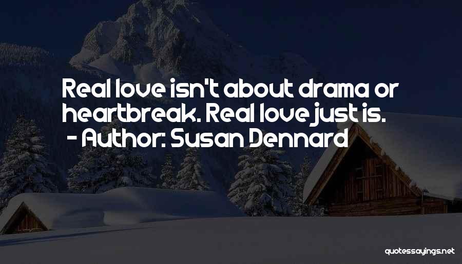 Susan Dennard Quotes: Real Love Isn't About Drama Or Heartbreak. Real Love Just Is.