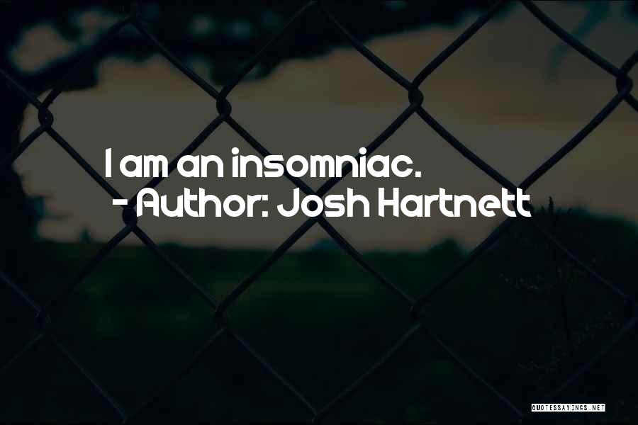 Josh Hartnett Quotes: I Am An Insomniac.