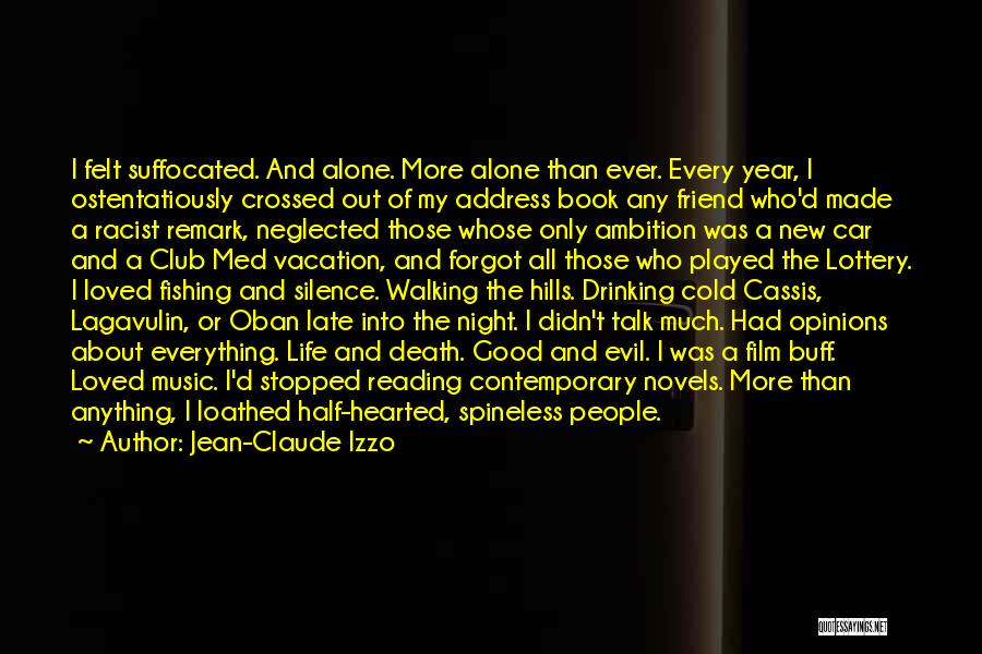 Jean-Claude Izzo Quotes: I Felt Suffocated. And Alone. More Alone Than Ever. Every Year, I Ostentatiously Crossed Out Of My Address Book Any