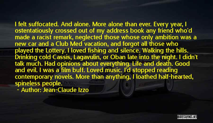 Jean-Claude Izzo Quotes: I Felt Suffocated. And Alone. More Alone Than Ever. Every Year, I Ostentatiously Crossed Out Of My Address Book Any