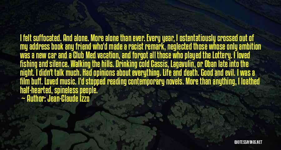 Jean-Claude Izzo Quotes: I Felt Suffocated. And Alone. More Alone Than Ever. Every Year, I Ostentatiously Crossed Out Of My Address Book Any