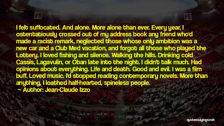 Jean-Claude Izzo Quotes: I Felt Suffocated. And Alone. More Alone Than Ever. Every Year, I Ostentatiously Crossed Out Of My Address Book Any