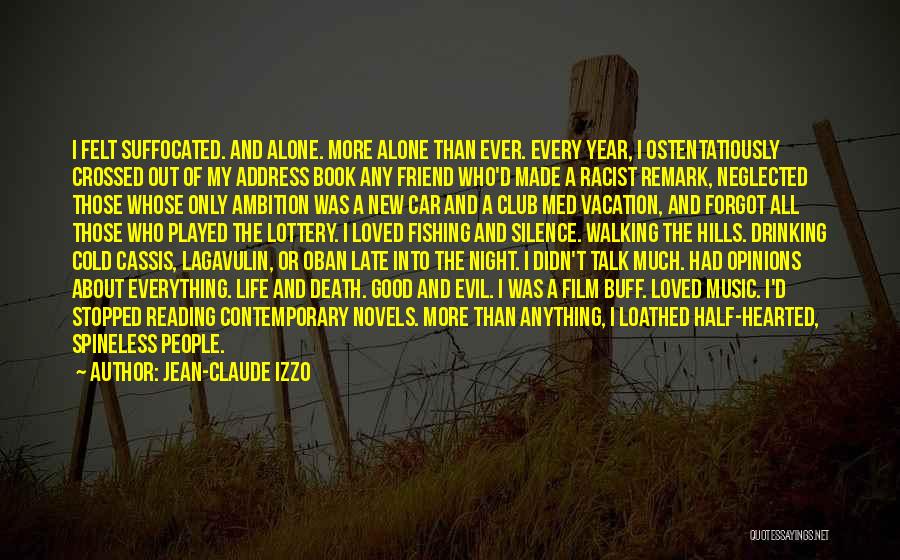 Jean-Claude Izzo Quotes: I Felt Suffocated. And Alone. More Alone Than Ever. Every Year, I Ostentatiously Crossed Out Of My Address Book Any