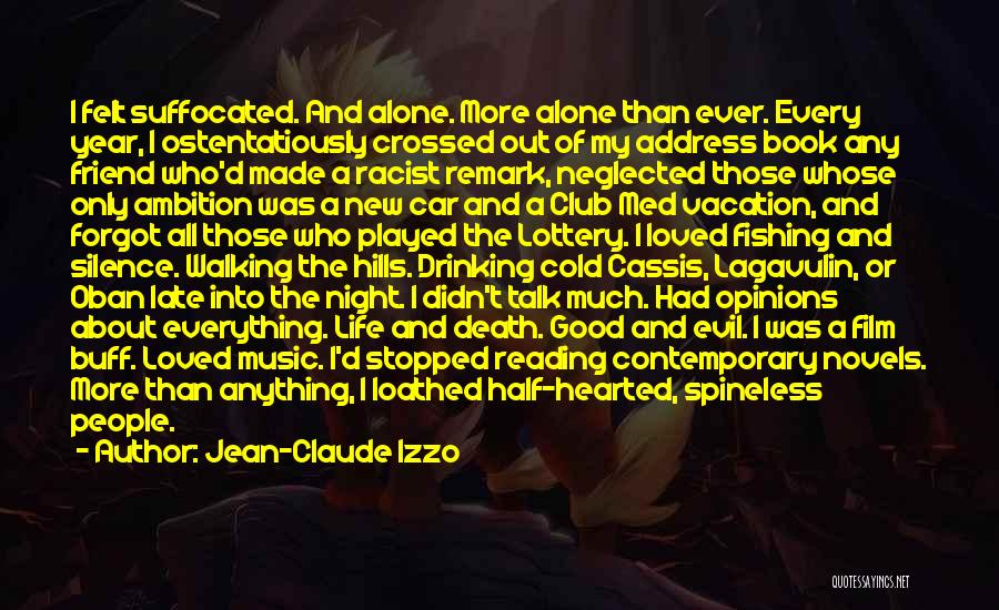 Jean-Claude Izzo Quotes: I Felt Suffocated. And Alone. More Alone Than Ever. Every Year, I Ostentatiously Crossed Out Of My Address Book Any