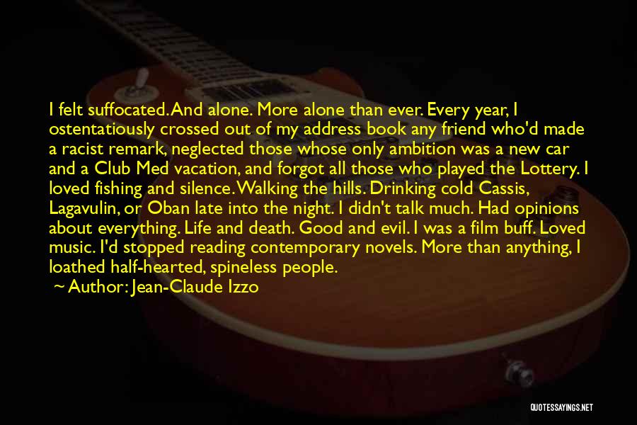 Jean-Claude Izzo Quotes: I Felt Suffocated. And Alone. More Alone Than Ever. Every Year, I Ostentatiously Crossed Out Of My Address Book Any