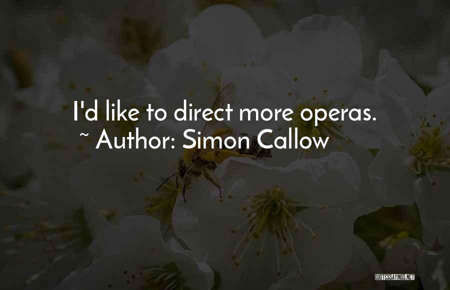 Simon Callow Quotes: I'd Like To Direct More Operas.