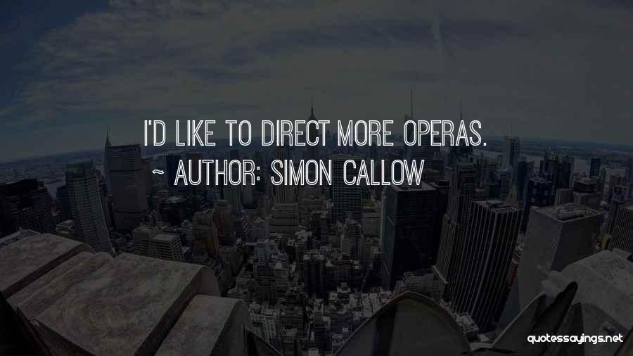 Simon Callow Quotes: I'd Like To Direct More Operas.