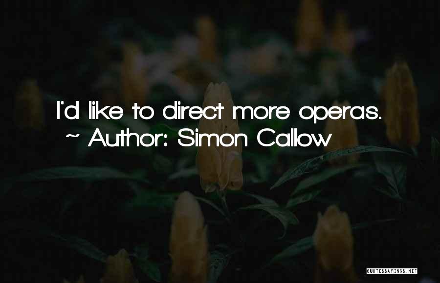 Simon Callow Quotes: I'd Like To Direct More Operas.