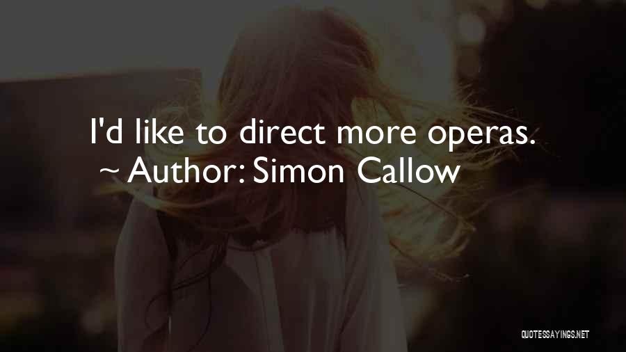 Simon Callow Quotes: I'd Like To Direct More Operas.