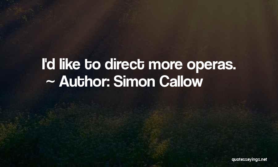 Simon Callow Quotes: I'd Like To Direct More Operas.