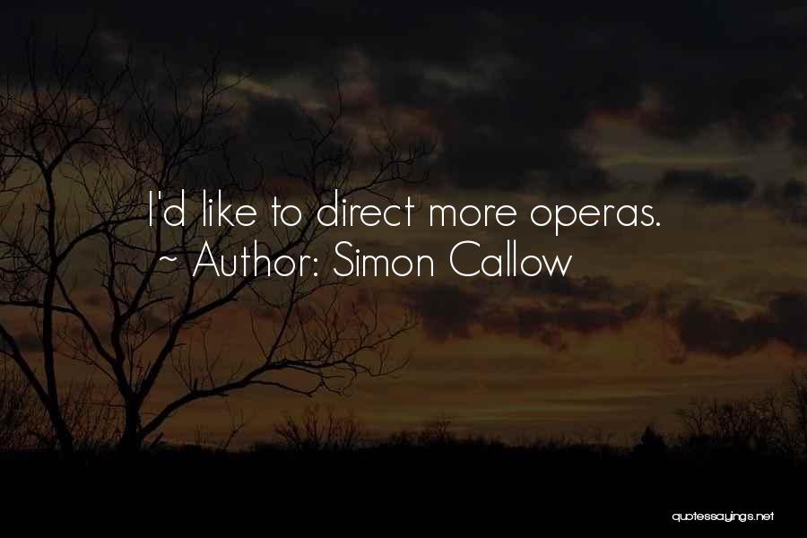 Simon Callow Quotes: I'd Like To Direct More Operas.