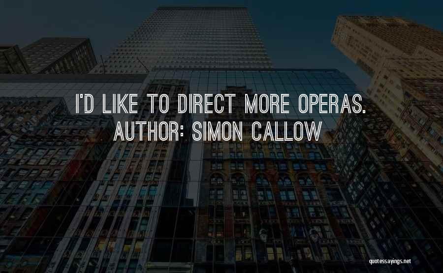 Simon Callow Quotes: I'd Like To Direct More Operas.