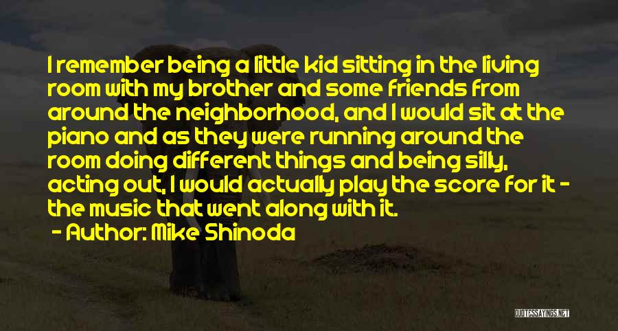 Mike Shinoda Quotes: I Remember Being A Little Kid Sitting In The Living Room With My Brother And Some Friends From Around The