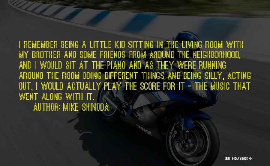 Mike Shinoda Quotes: I Remember Being A Little Kid Sitting In The Living Room With My Brother And Some Friends From Around The