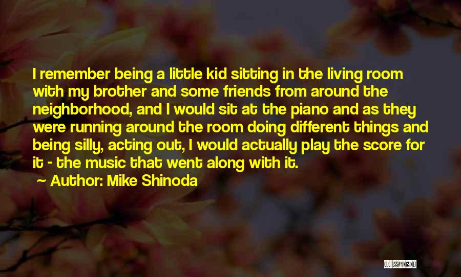 Mike Shinoda Quotes: I Remember Being A Little Kid Sitting In The Living Room With My Brother And Some Friends From Around The