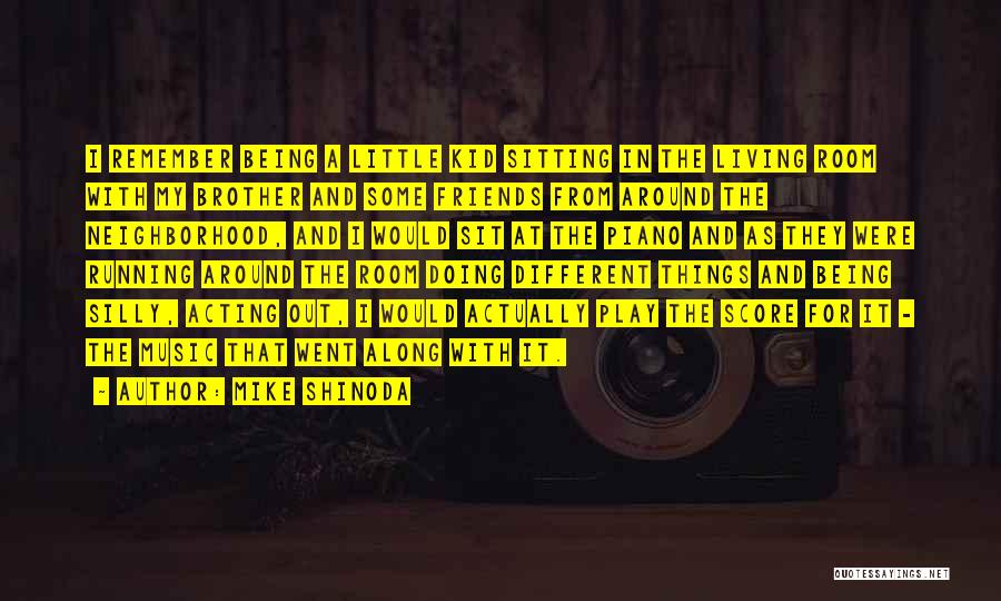 Mike Shinoda Quotes: I Remember Being A Little Kid Sitting In The Living Room With My Brother And Some Friends From Around The