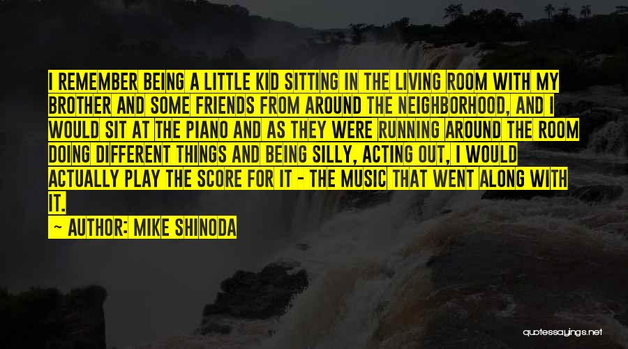 Mike Shinoda Quotes: I Remember Being A Little Kid Sitting In The Living Room With My Brother And Some Friends From Around The