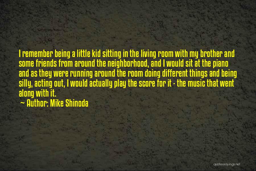 Mike Shinoda Quotes: I Remember Being A Little Kid Sitting In The Living Room With My Brother And Some Friends From Around The