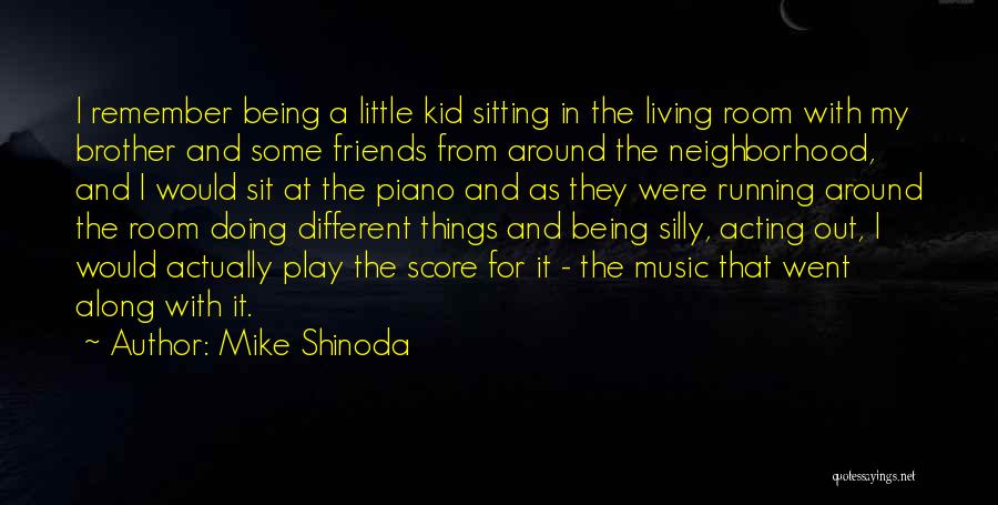 Mike Shinoda Quotes: I Remember Being A Little Kid Sitting In The Living Room With My Brother And Some Friends From Around The