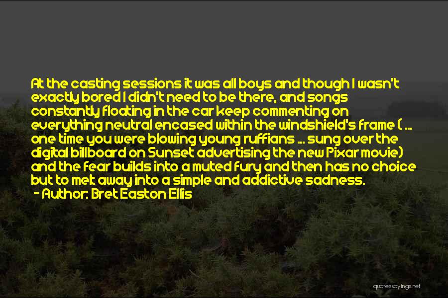 Bret Easton Ellis Quotes: At The Casting Sessions It Was All Boys And Though I Wasn't Exactly Bored I Didn't Need To Be There,