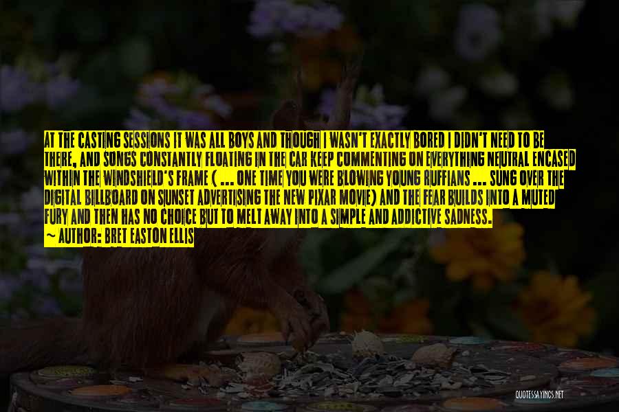 Bret Easton Ellis Quotes: At The Casting Sessions It Was All Boys And Though I Wasn't Exactly Bored I Didn't Need To Be There,
