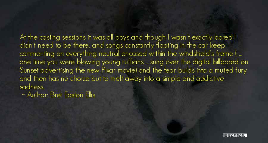 Bret Easton Ellis Quotes: At The Casting Sessions It Was All Boys And Though I Wasn't Exactly Bored I Didn't Need To Be There,