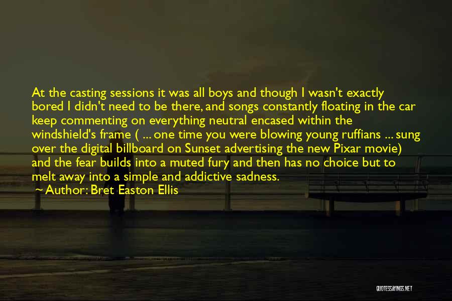 Bret Easton Ellis Quotes: At The Casting Sessions It Was All Boys And Though I Wasn't Exactly Bored I Didn't Need To Be There,