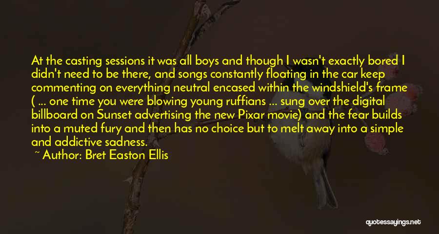 Bret Easton Ellis Quotes: At The Casting Sessions It Was All Boys And Though I Wasn't Exactly Bored I Didn't Need To Be There,